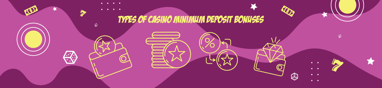 Types of Casino Minimum Deposit Bonuses